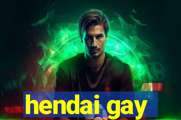 hendai gay